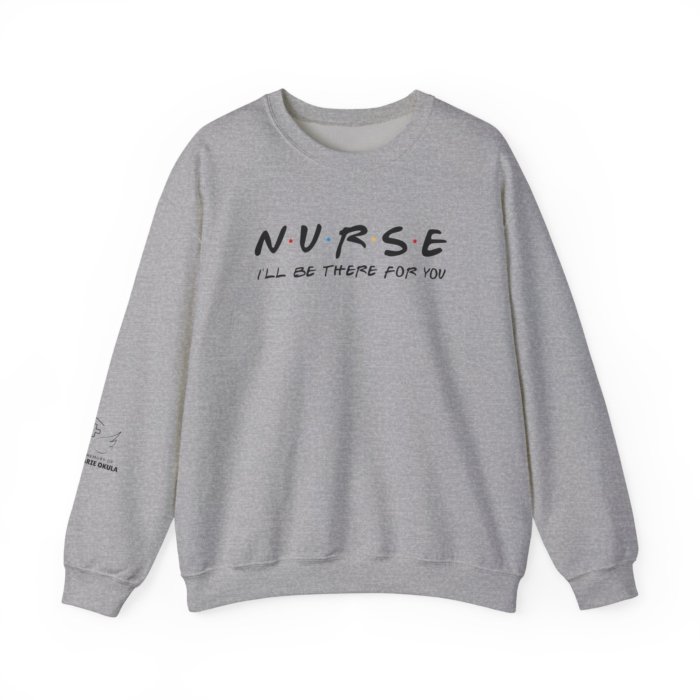 Nurse - I'll Be There For You Crewneck - Image 31