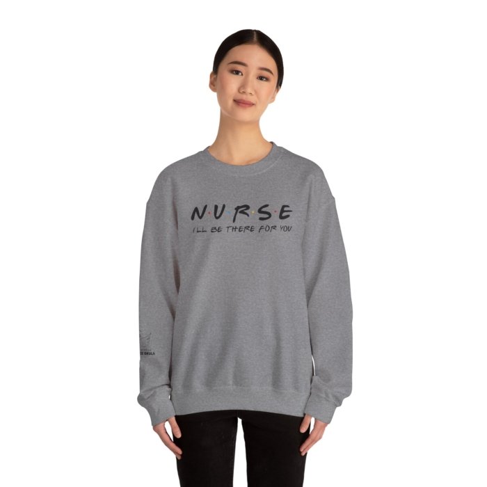 Nurse - I'll Be There For You Crewneck - Image 9