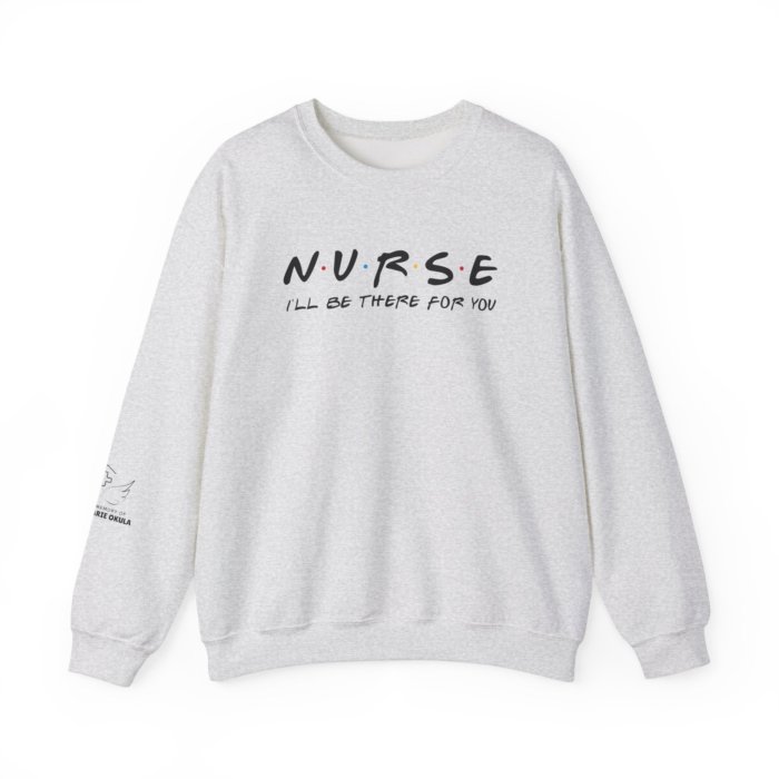 Nurse - I'll Be There For You Crewneck - Image 21