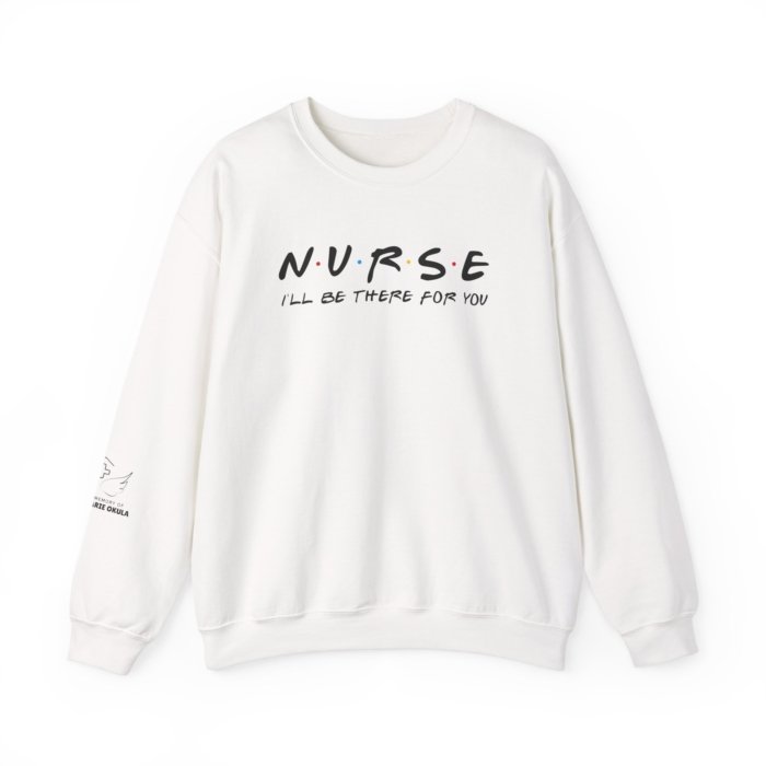 Nurse - I'll Be There For You Crewneck