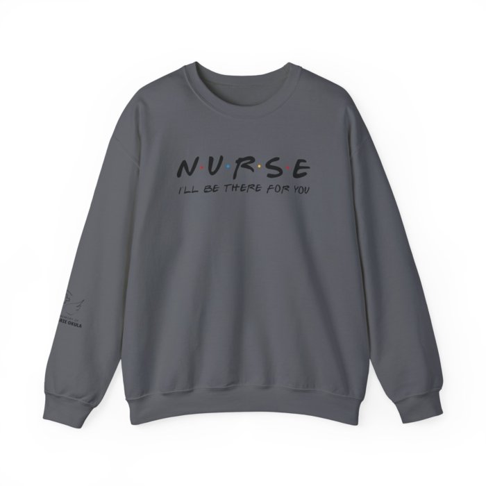 Nurse - I'll Be There For You Crewneck - Image 16