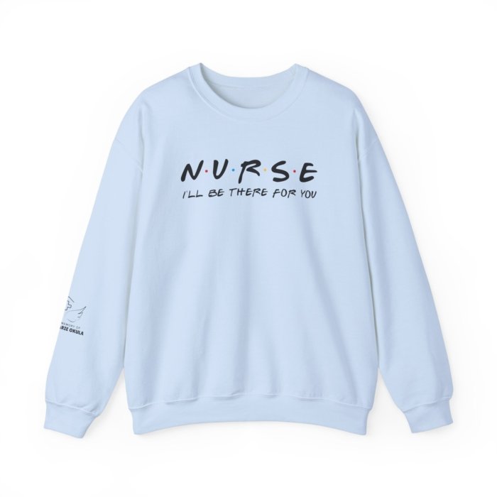 Nurse - I'll Be There For You Crewneck - Image 36