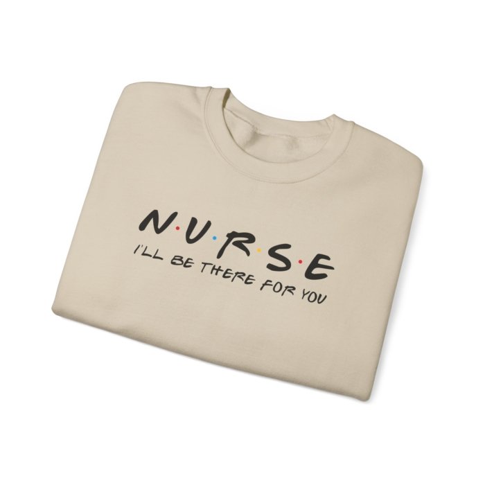 Nurse - I'll Be There For You Crewneck - Image 28