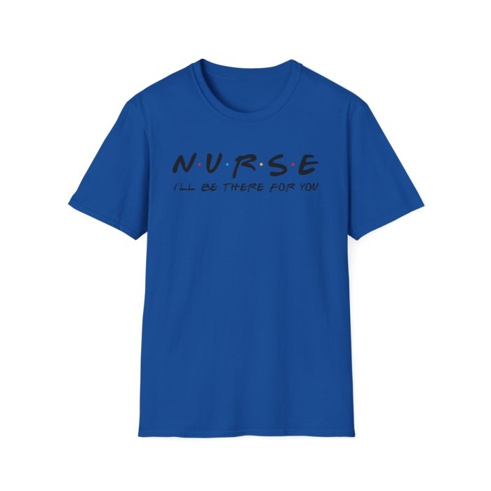 Nurse - I'll Be There for You T-Shirt - Image 16