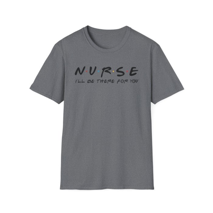 Nurse - I'll Be There for You T-Shirt - Image 12