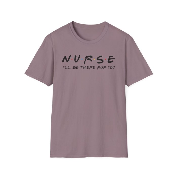Nurse - I'll Be There for You T-Shirt - Image 15