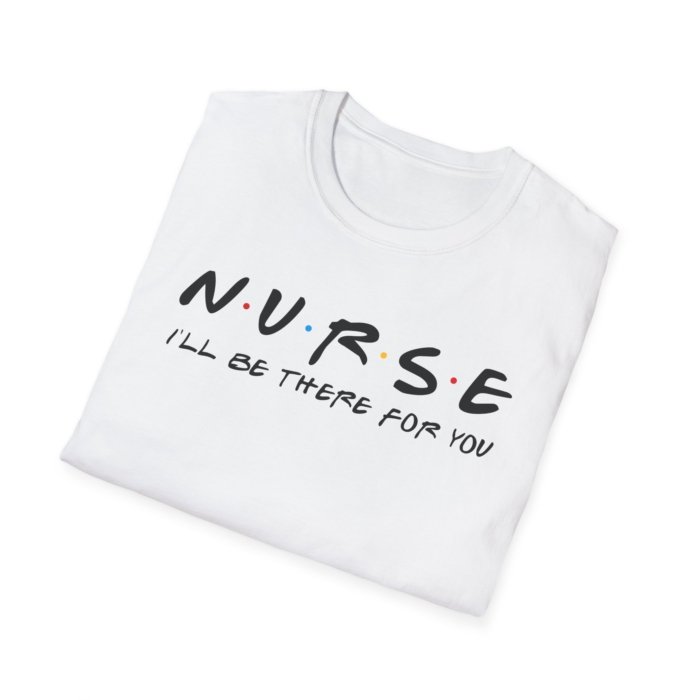 Nurse - I'll Be There for You T-Shirt - Image 4