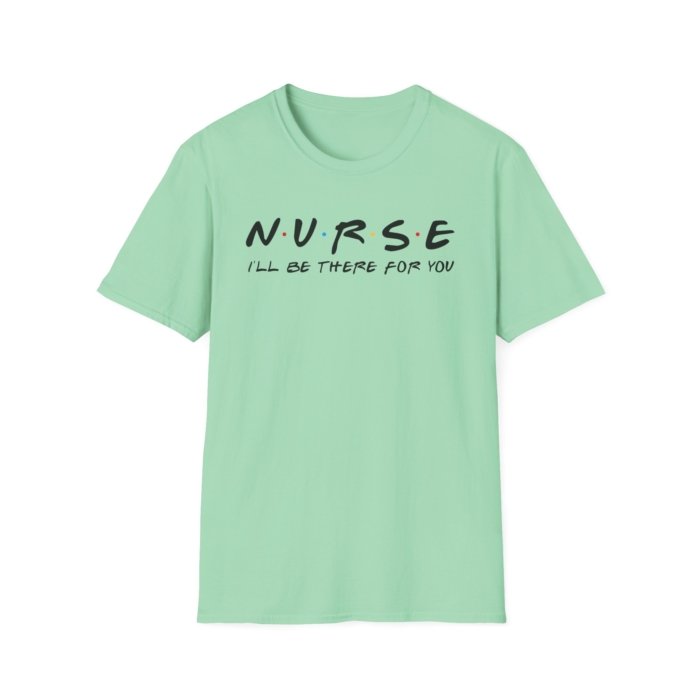 Nurse - I'll Be There for You T-Shirt - Image 11