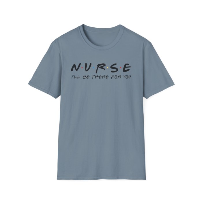 Nurse - I'll Be There for You T-Shirt - Image 14