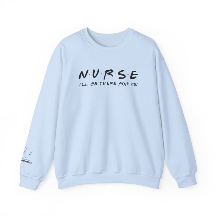 Nurse - I'll Be There For You Crewneck - Image 13