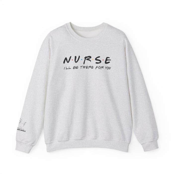 Nurse - I'll Be There For You Crewneck - Image 10