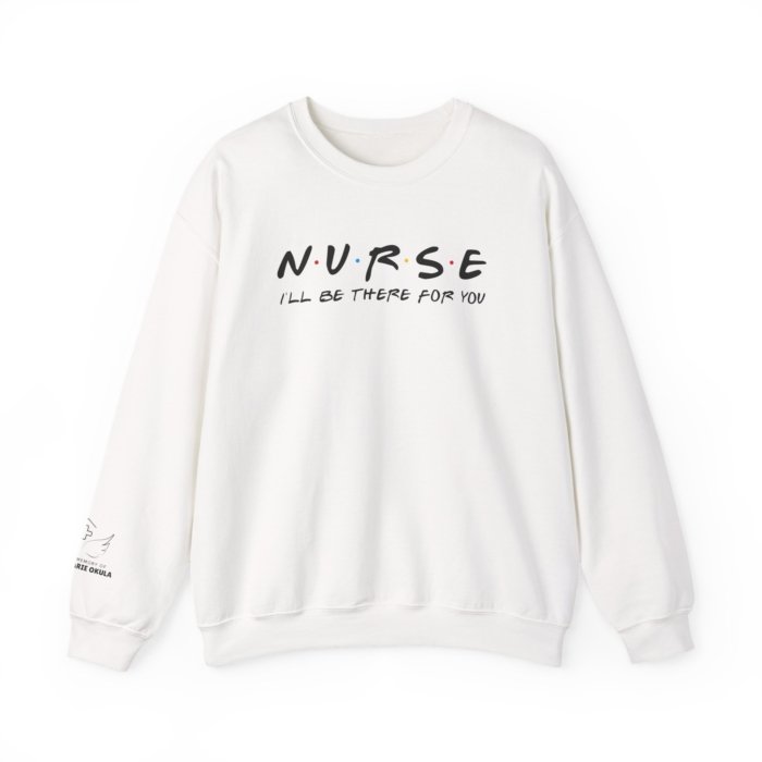 Nurse - I'll Be There For You Crewneck
