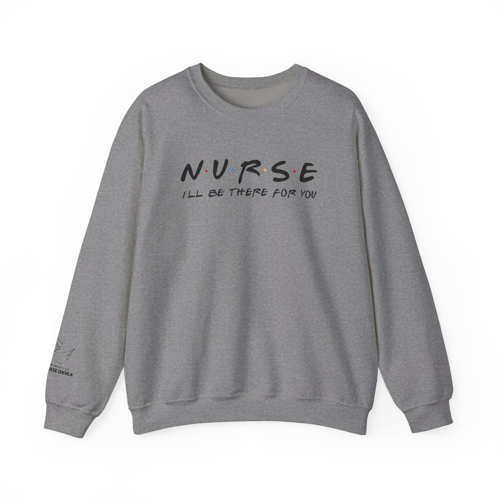 Nurse - I'll Be There For You Crewneck - Image 7