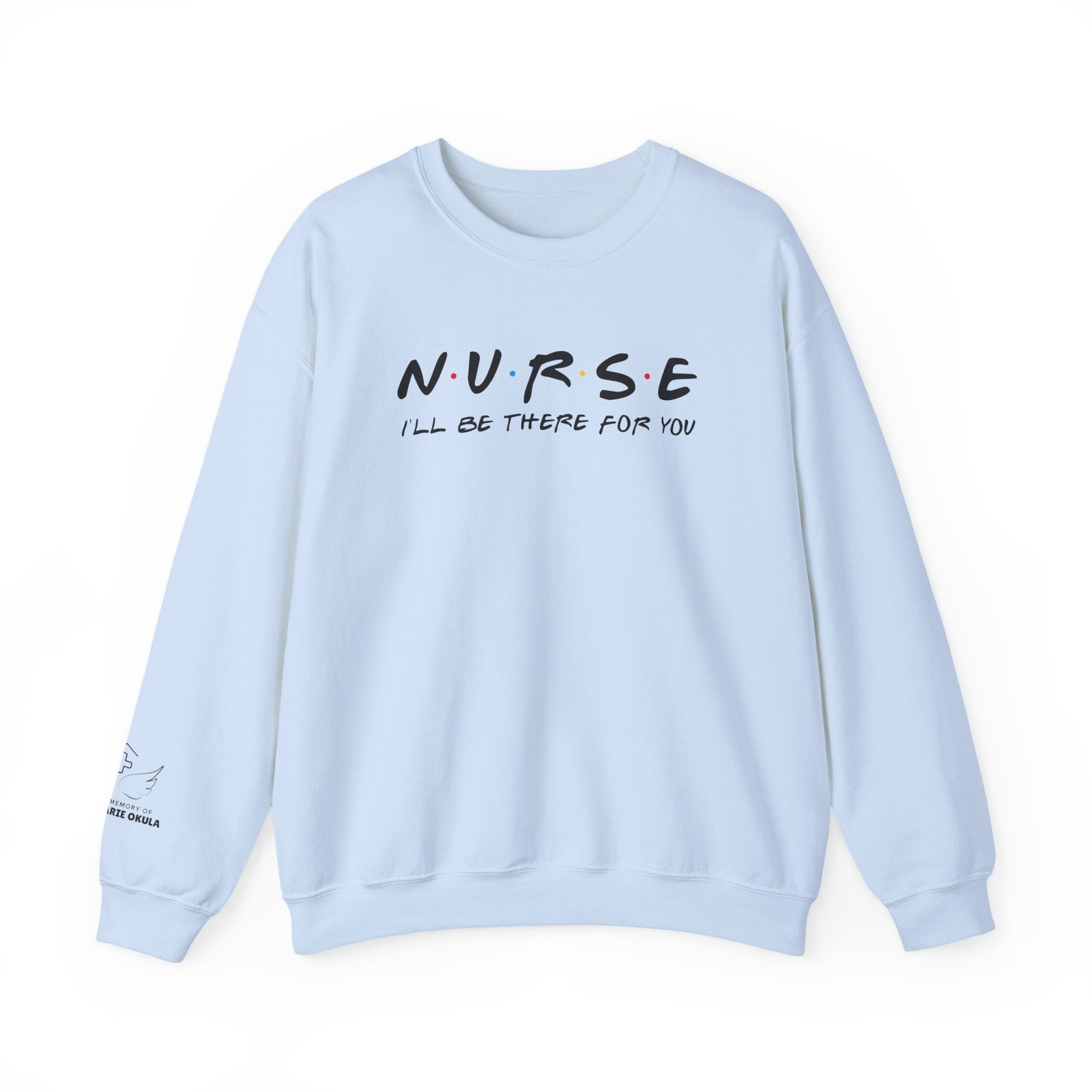 Nurse - I'll Be There For You Crewneck - Image 13