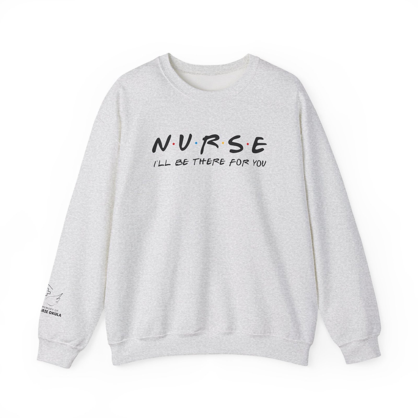 Nurse - I'll Be There For You Crewneck - Image 10