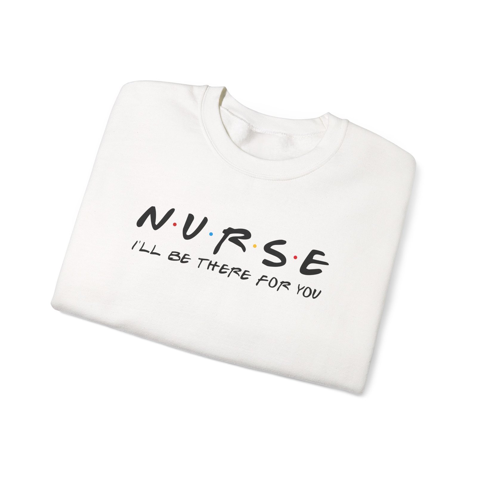 Nurse - I'll Be There For You Crewneck - Image 3
